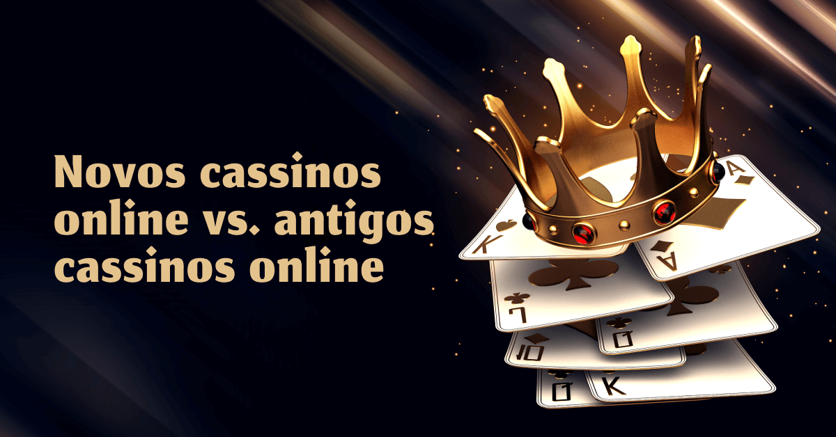 Novos Cassinos Online vs Antigos Cassinos Online